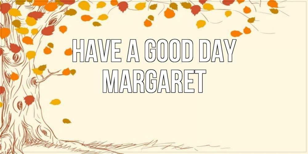 Greetings card с именем, Margaret Have a good day осенний листопад Greetings with text for free download 
