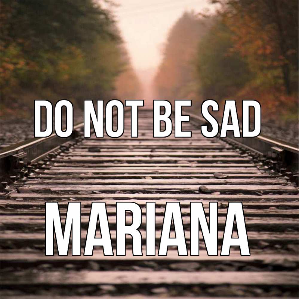 Greetings card с именем, Mariana Do not be sad лес и железная дорога Greetings with text for free download 