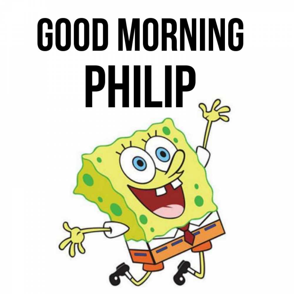 Greetings card с именем, Philip Good morning улыбающийся спанч Боб Greetings with text for free download 