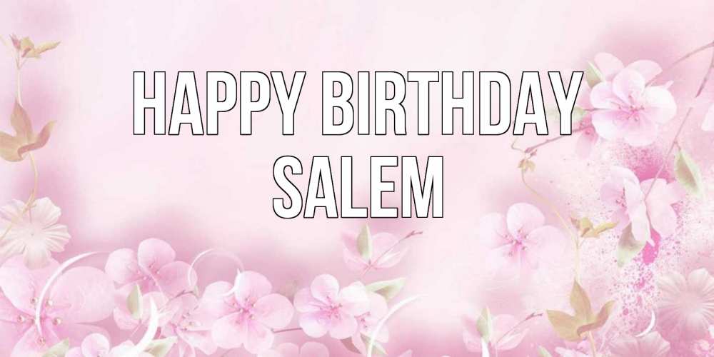 Greetings card с именем, Salem Happy Birthday нежные цветы Greetings with text for free download 