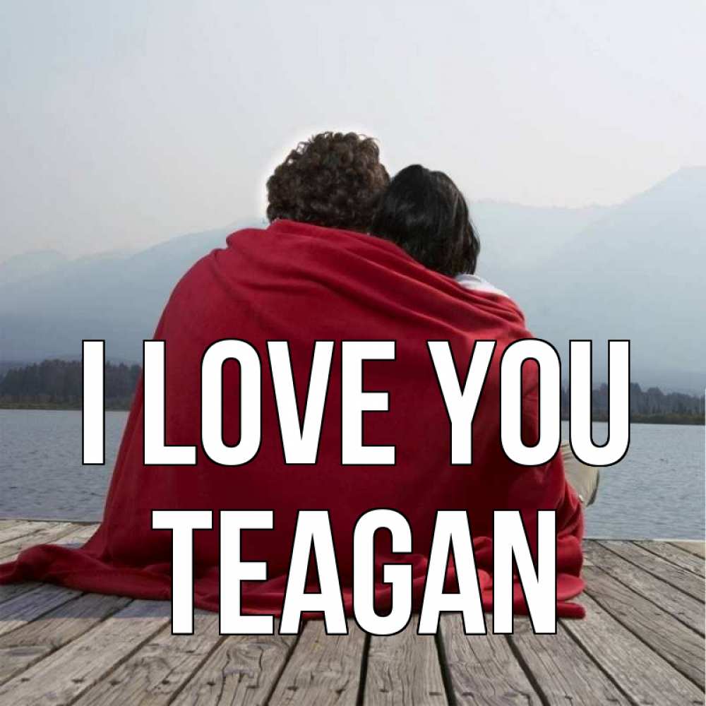Greetings card с именем, Teagan I love you плед Greetings with text for free download 