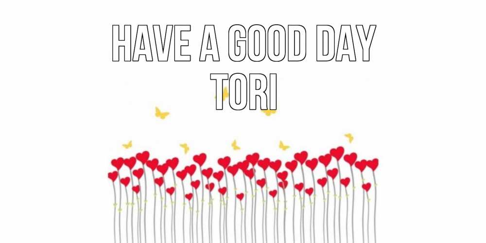 Greetings card с именем, Tori Have a good day открытка отличного дня с сердечками Greetings with text for free download 