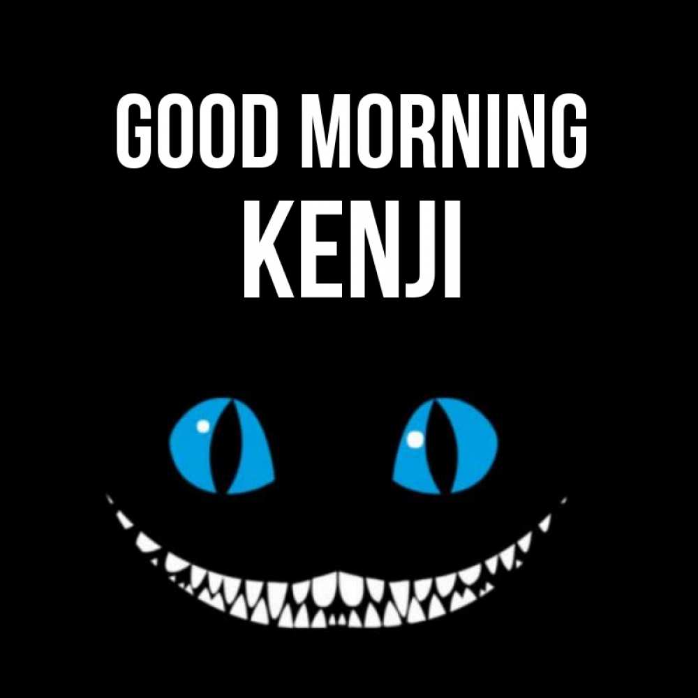 Greetings card с именем, Kenji Good morning голубые глаза и зубки Greetings with text for free download 