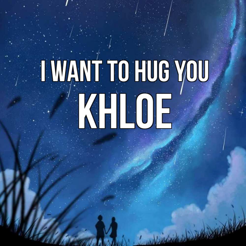 Greetings card с именем, Khloe I want to hug you камыши Greetings with text for free download 