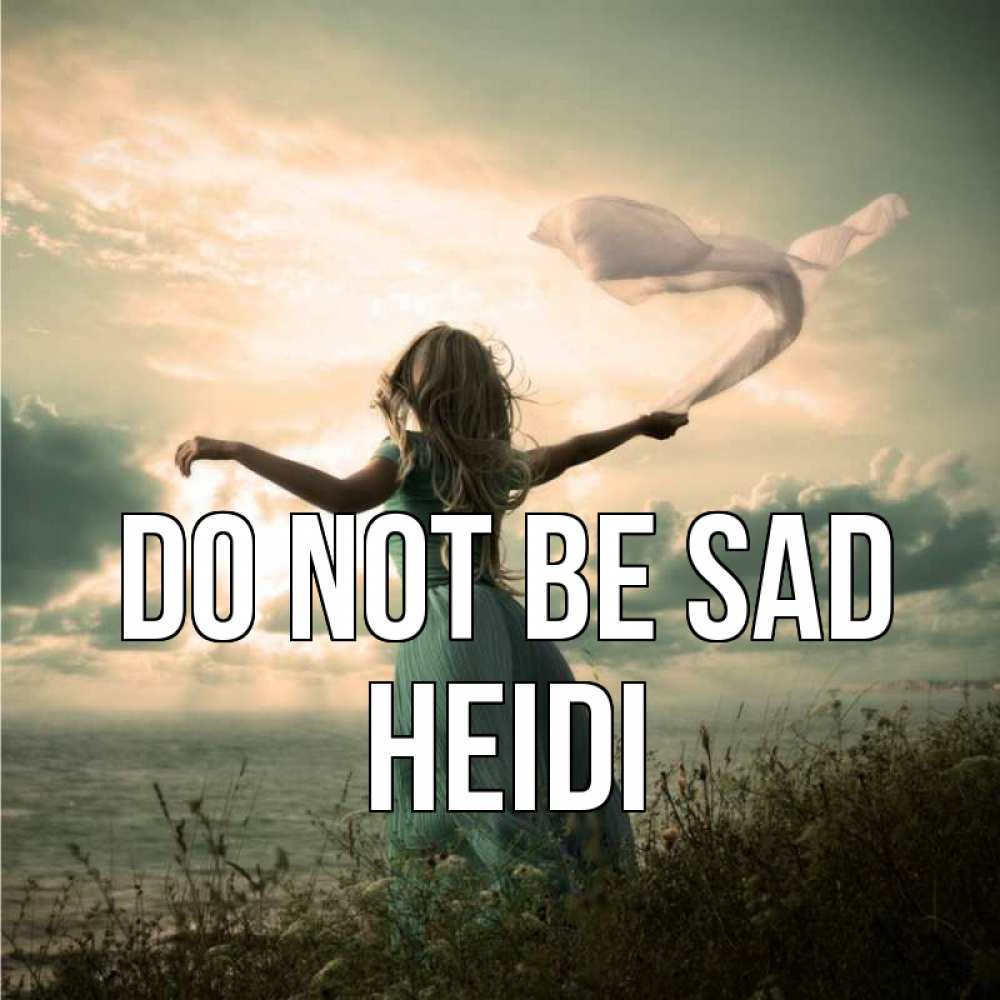 Greetings card с именем, Heidi Do not be sad красивая девушка  в платье Greetings with text for free download 