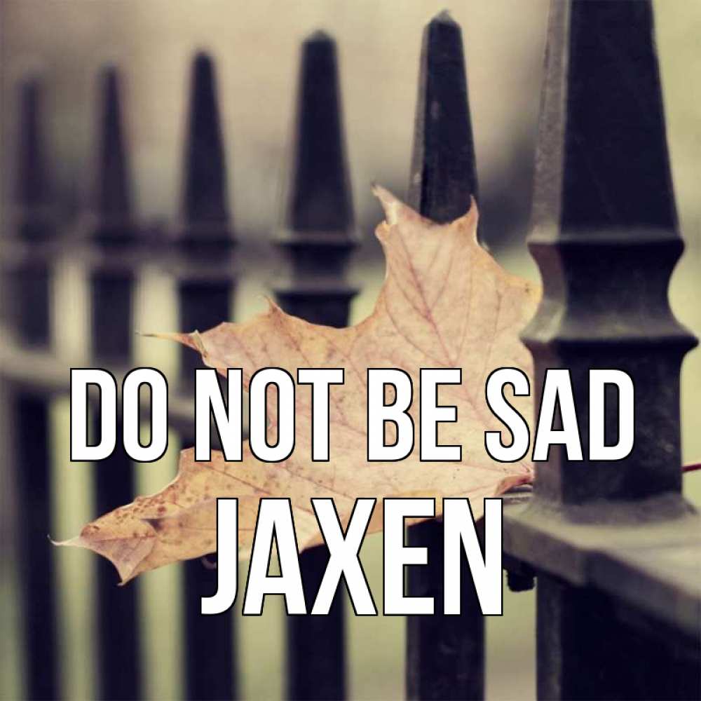 Greetings card с именем, Jaxen Do not be sad лист клена Greetings with text for free download 