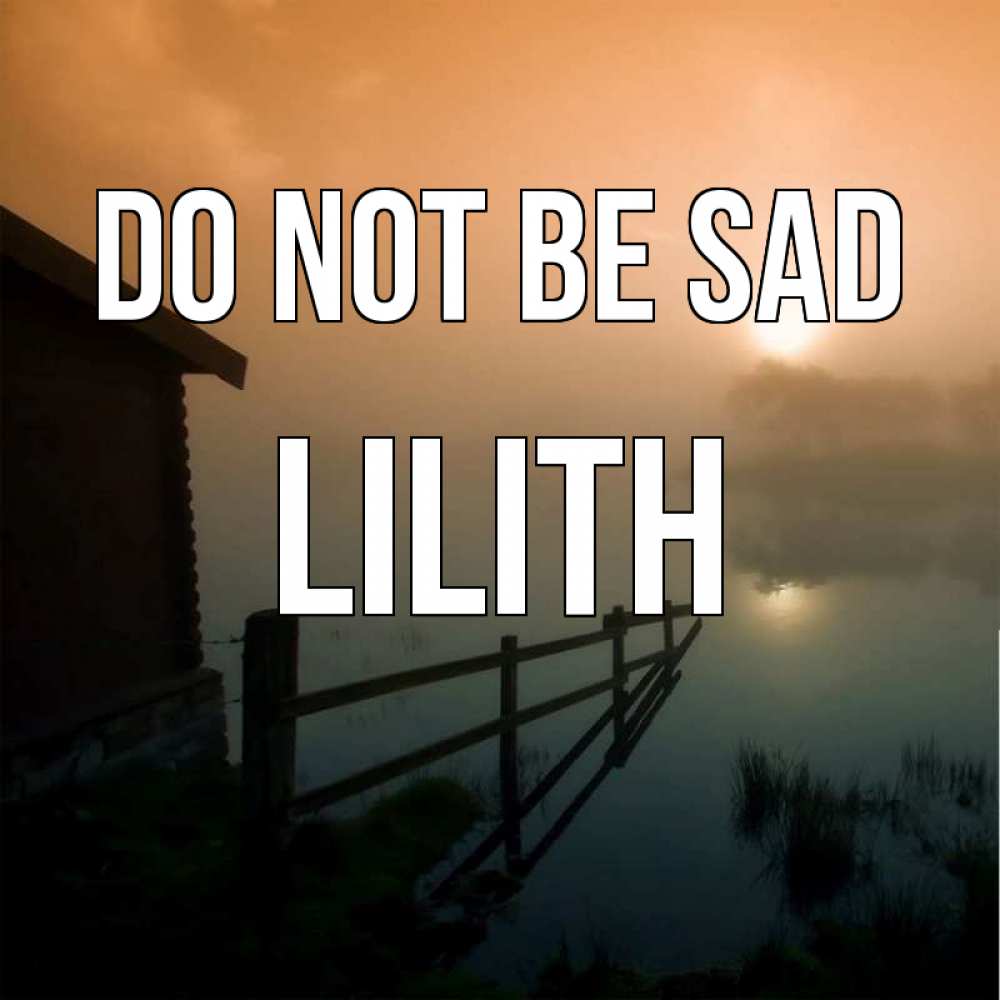 Greetings card с именем, Lilith Do not be sad дом у озера Greetings with text for free download 