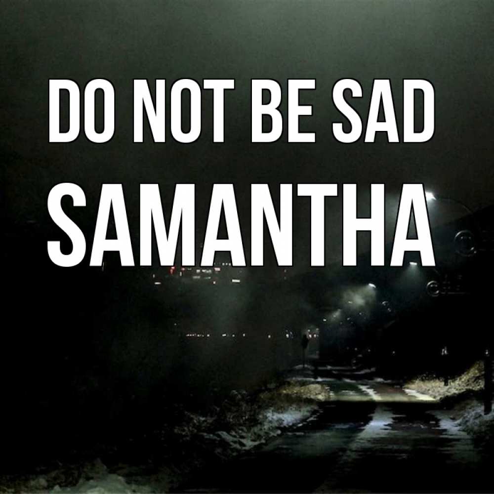 Greetings card с именем, Samantha Do not be sad фонари Greetings with text for free download 