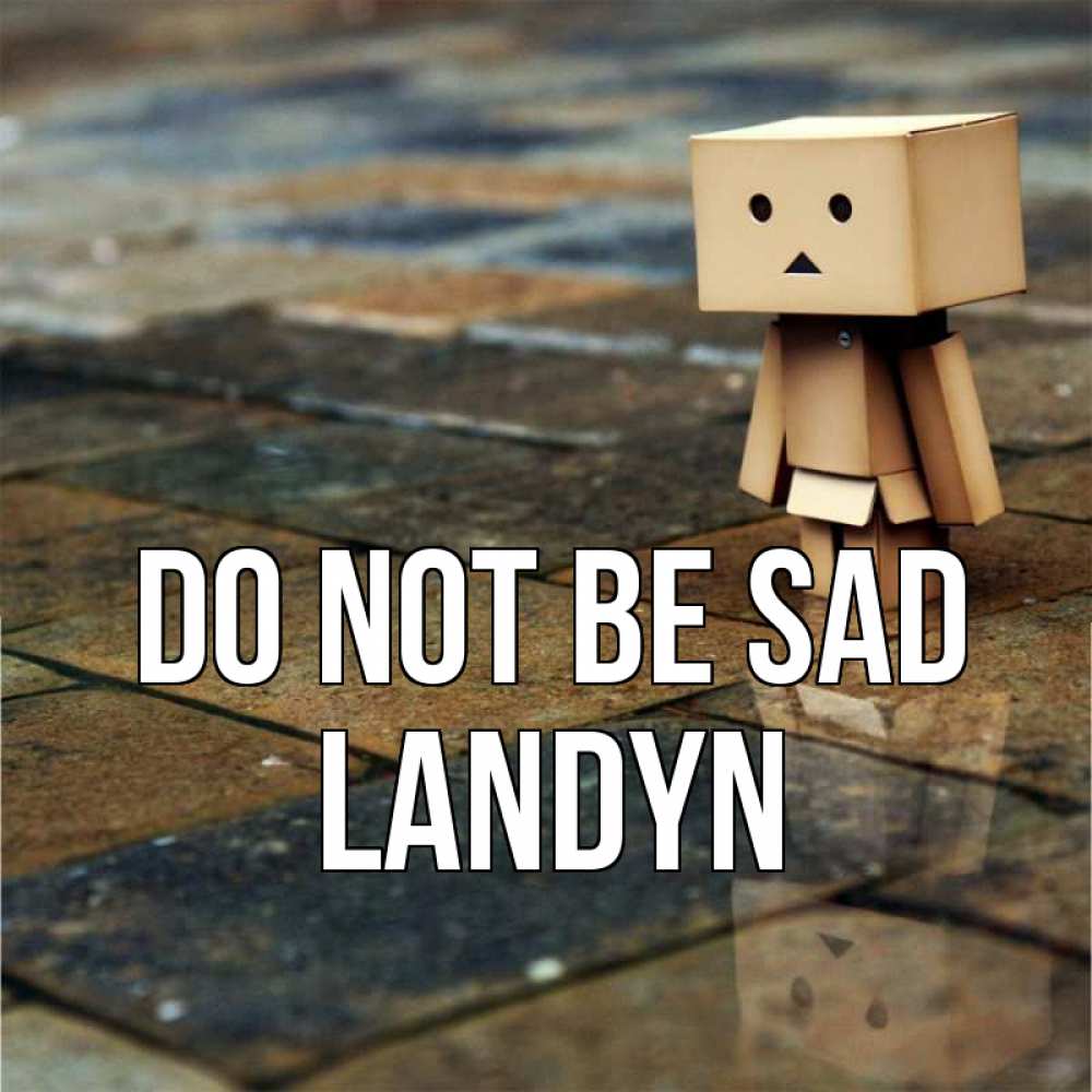 Greetings card с именем, Landyn Do not be sad Стив Greetings with text for free download 