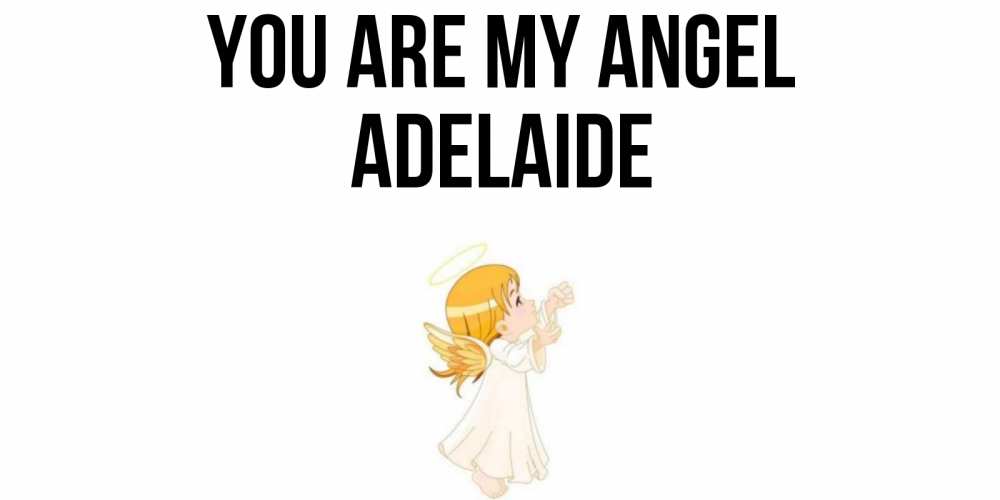 Greetings card с именем, Adelaide You are my angel ангел, девочка Greetings with text for free download 