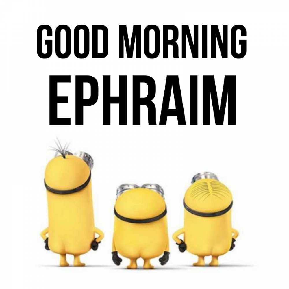 Greetings card с именем, Ephraim Good morning подписать открытку онлайн бесплатно Greetings with text for free download 