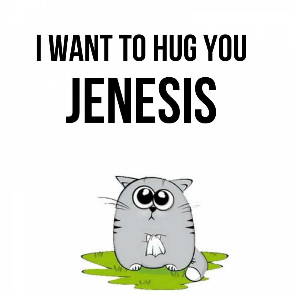 Greetings card с именем, Jenesis I want to hug you котик теребит платочек сидя на травке Greetings with text for free download 