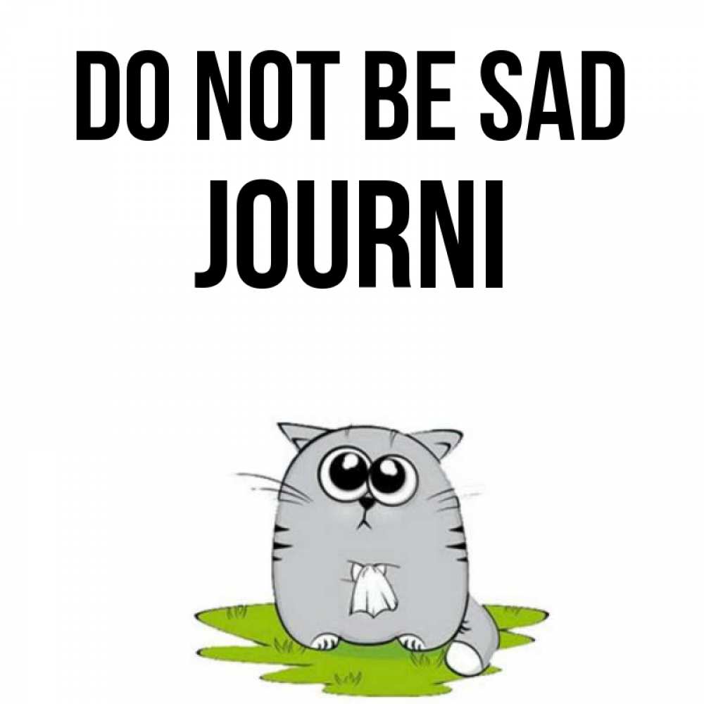 Greetings card с именем, Journi Do not be sad грустный котяра Greetings with text for free download 