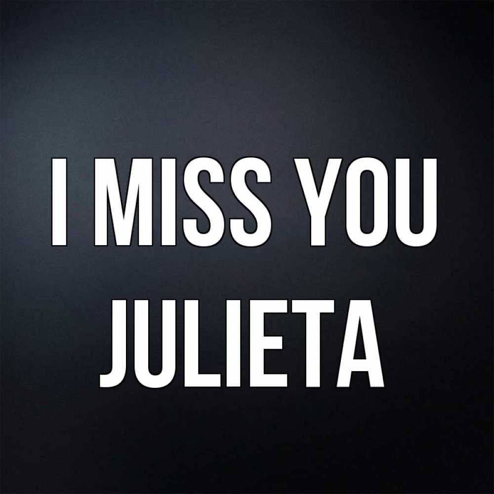 Greetings card с именем, Julieta I miss you с подписью Greetings with text for free download 