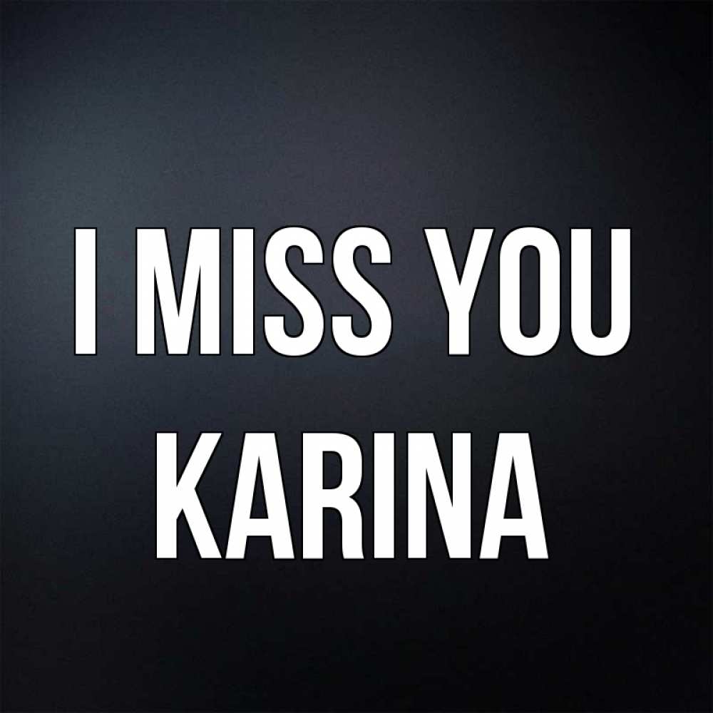 Greetings card с именем, Karina I miss you с подписью Greetings with text for free download 
