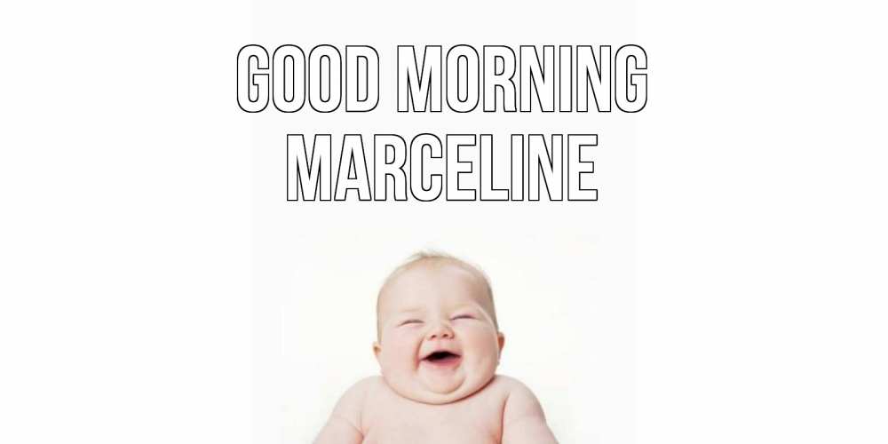 Greetings card с именем, Marceline Good morning малыш с улыбкой Greetings with text for free download 