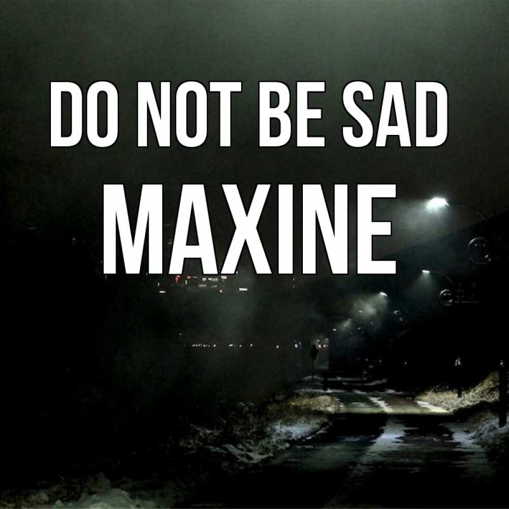 Greetings card с именем, Maxine Do not be sad фонари Greetings with text for free download 