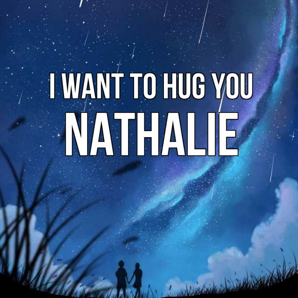 Greetings card с именем, Nathalie I want to hug you камыши Greetings with text for free download 