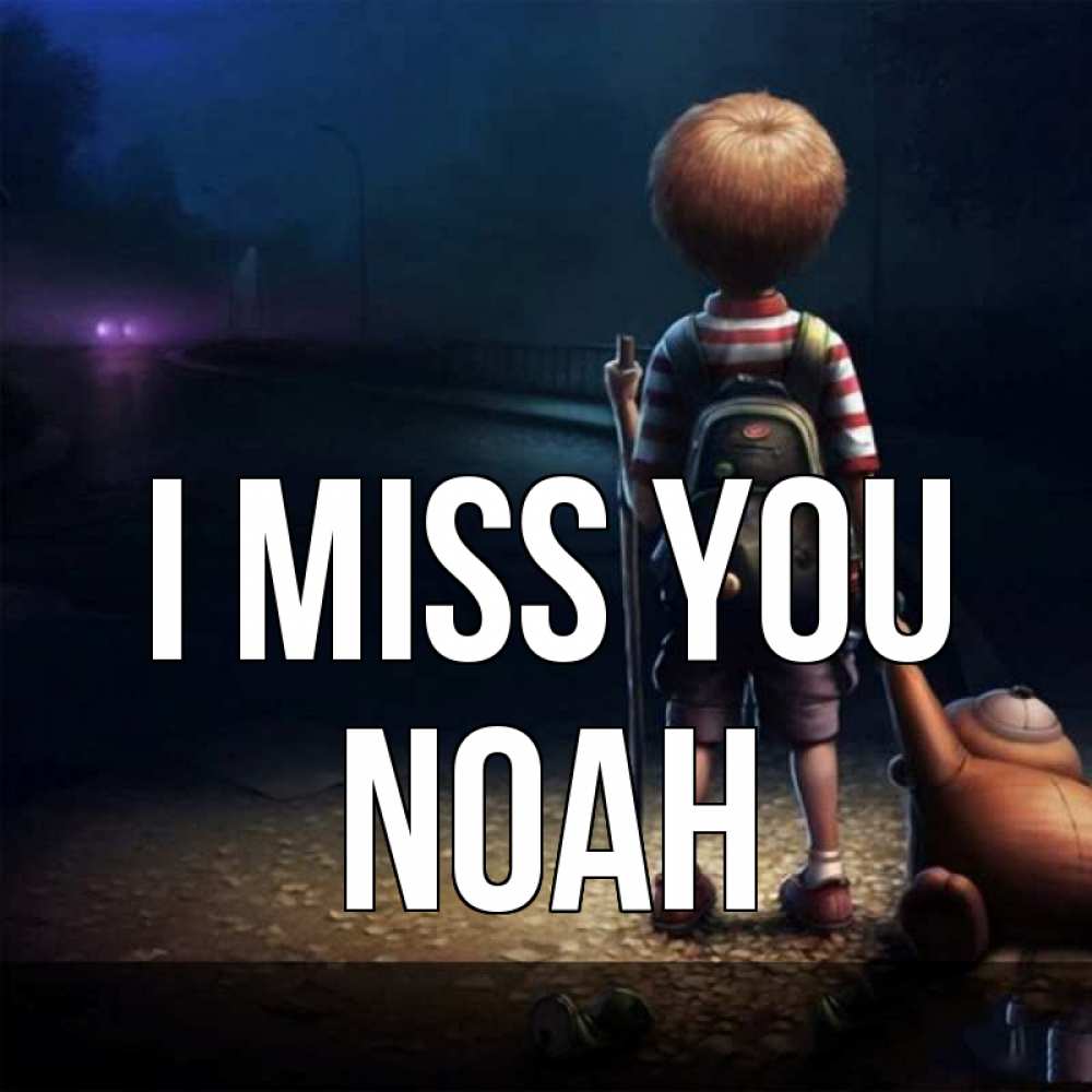 Greetings card с именем, Noah I miss you скучно Greetings with text for free download 