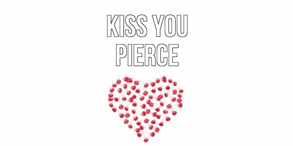 Greetings card с именем, Pierce Kiss you сердце Greetings with text for free download 