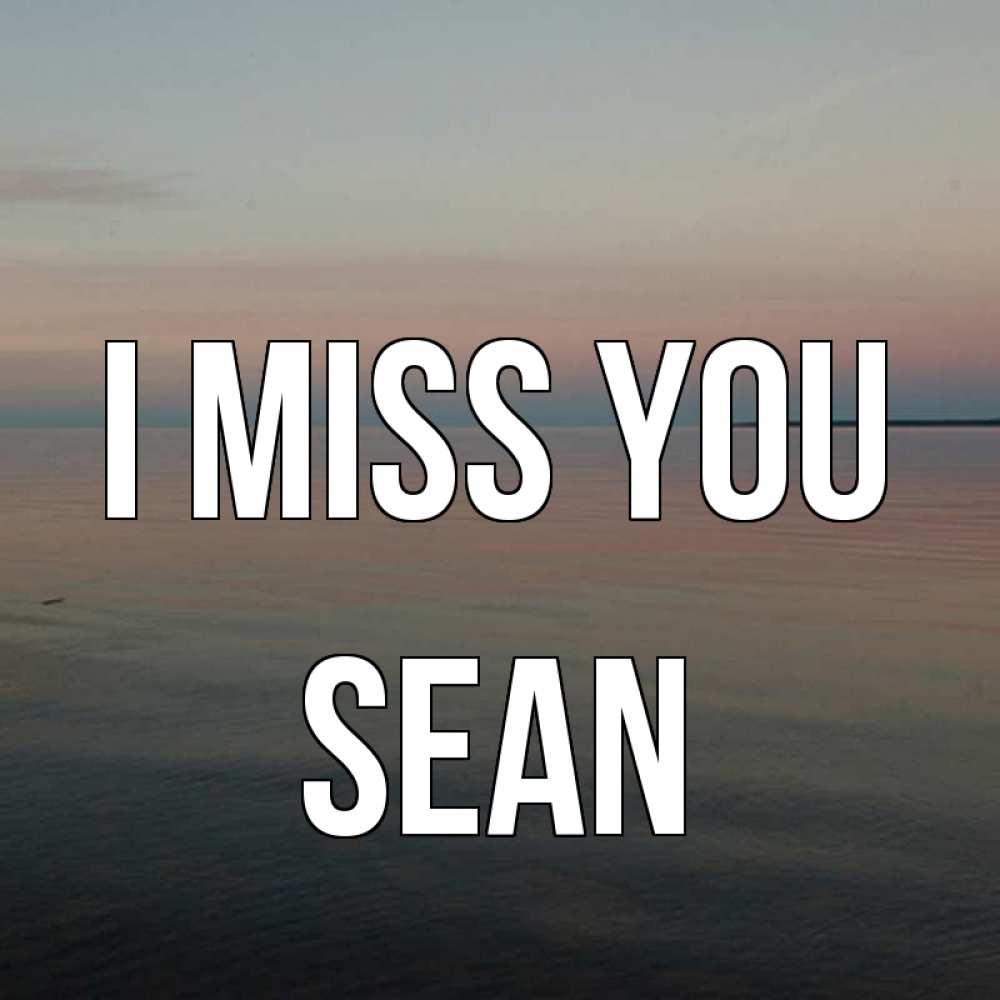 Greetings card с именем, Sean I miss you пусто Greetings with text for free download 
