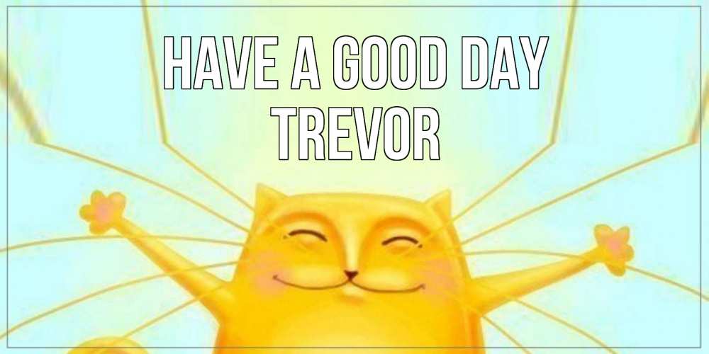 Greetings card с именем, Trevor Have a good day обнимашки Greetings with text for free download 