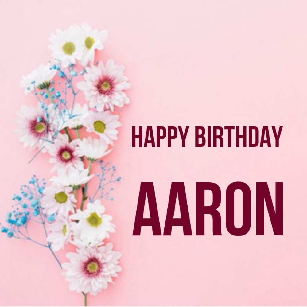 Greetings card с именем, Aaron Happy Birthday Родная моя с днем рождения тебя картинка с цветами белыми и голубыми Greetings with text for free download 