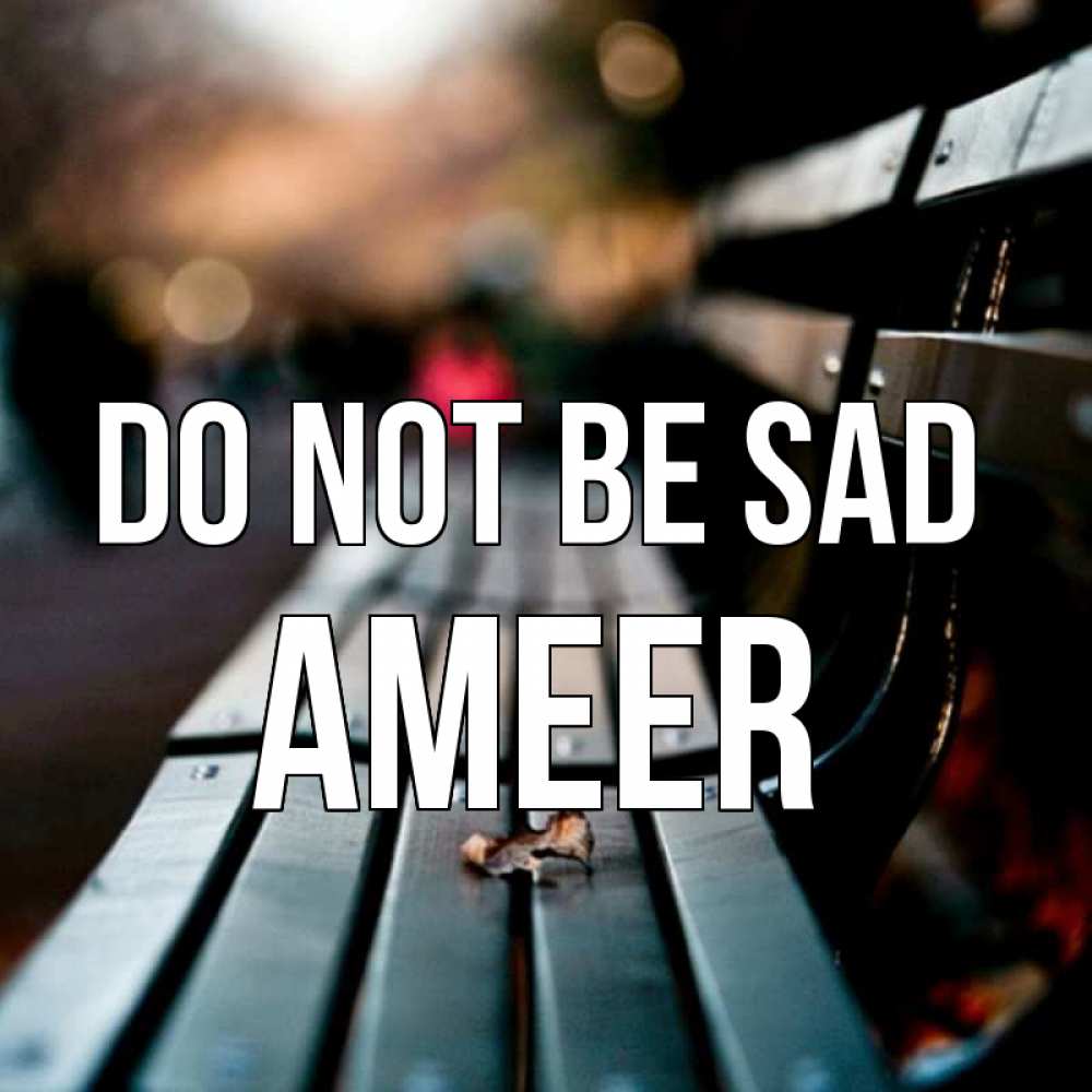 Greetings card с именем, Ameer Do not be sad размытый фон Greetings with text for free download 