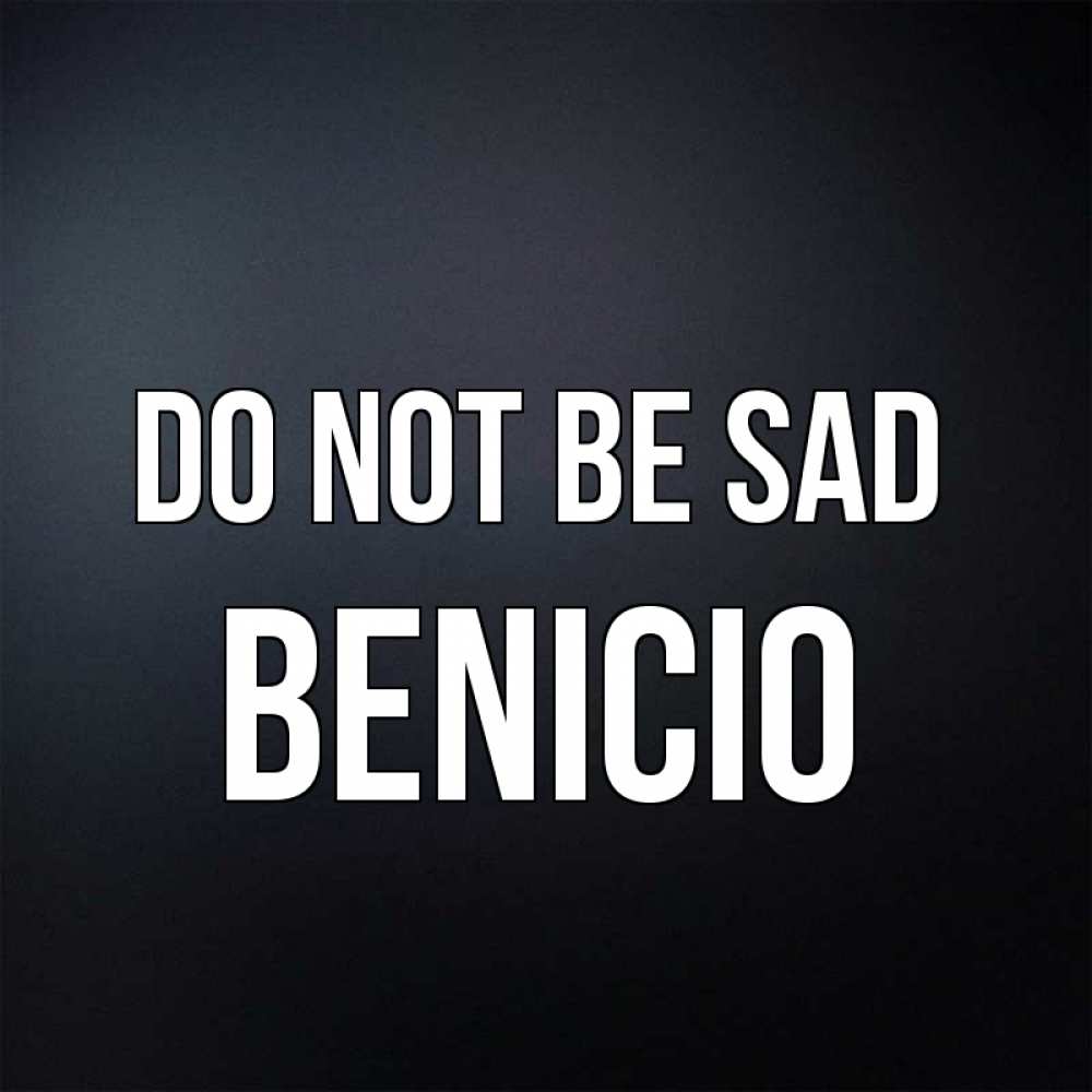 Greetings card с именем, Benicio Do not be sad Градиент серый Greetings with text for free download 