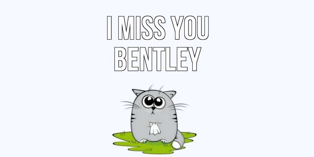 Greetings card с именем, Bentley I miss you открытки с котиками я по тебе скучаю с именем Greetings with text for free download 