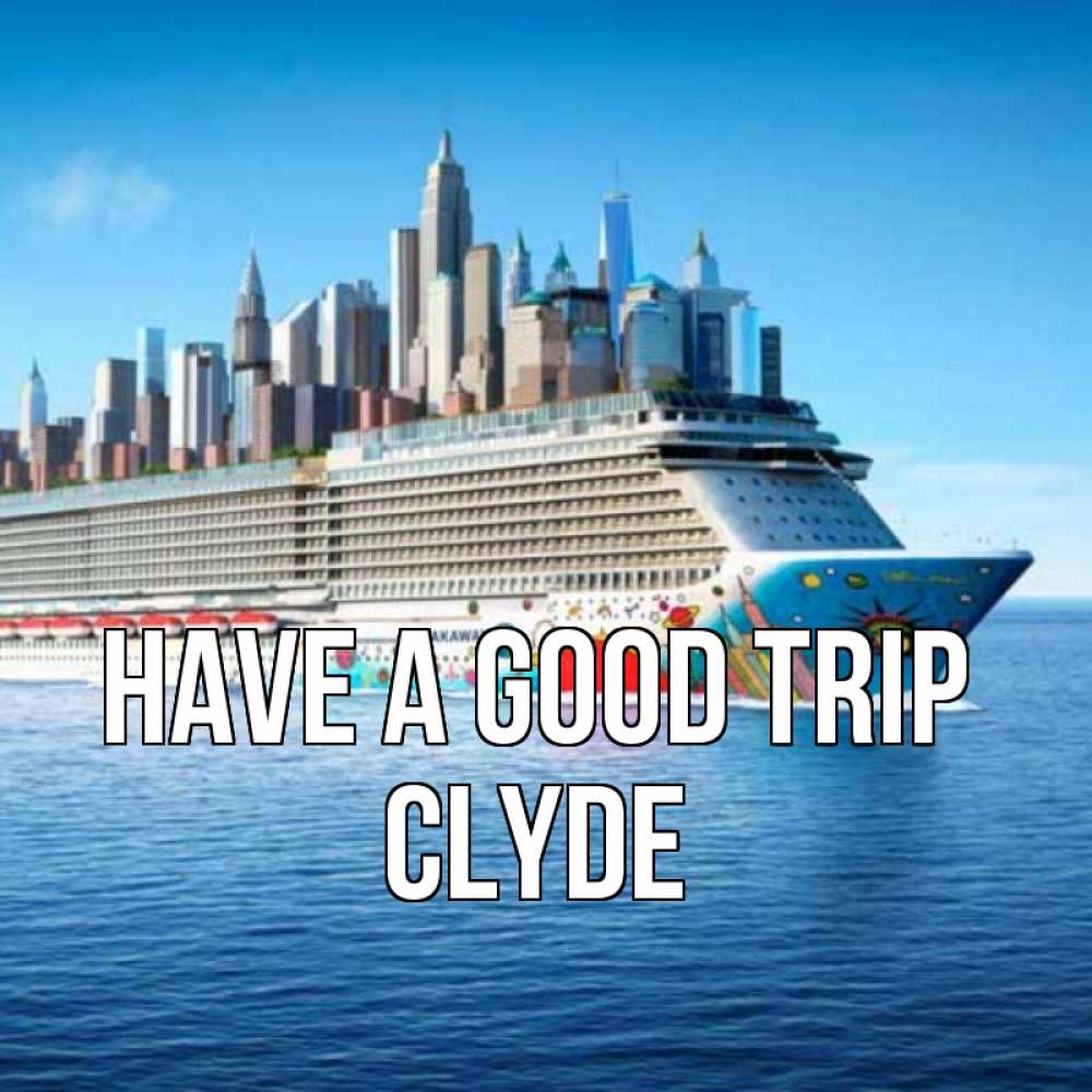Greetings card с именем, Clyde Have a good trip круизный лайнер с небоскребами Greetings with text for free download 