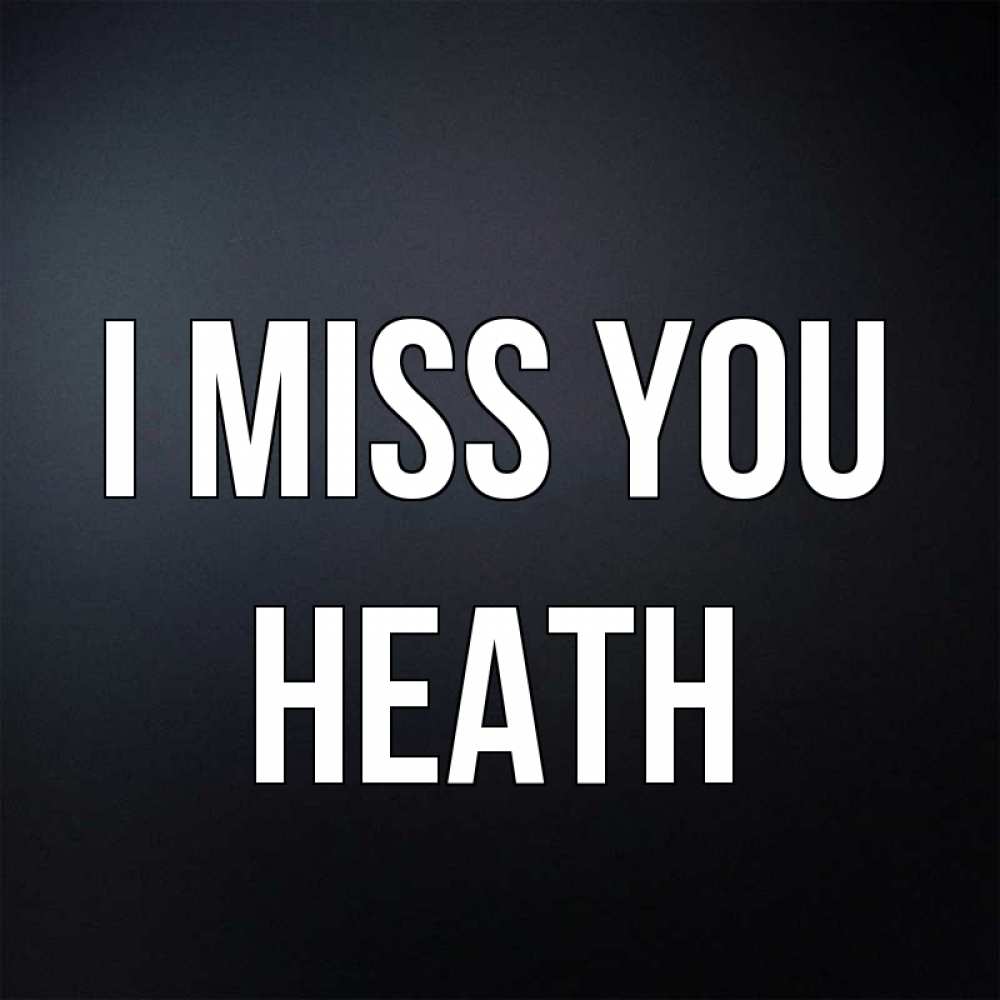 Greetings card с именем, Heath I miss you с подписью Greetings with text for free download 