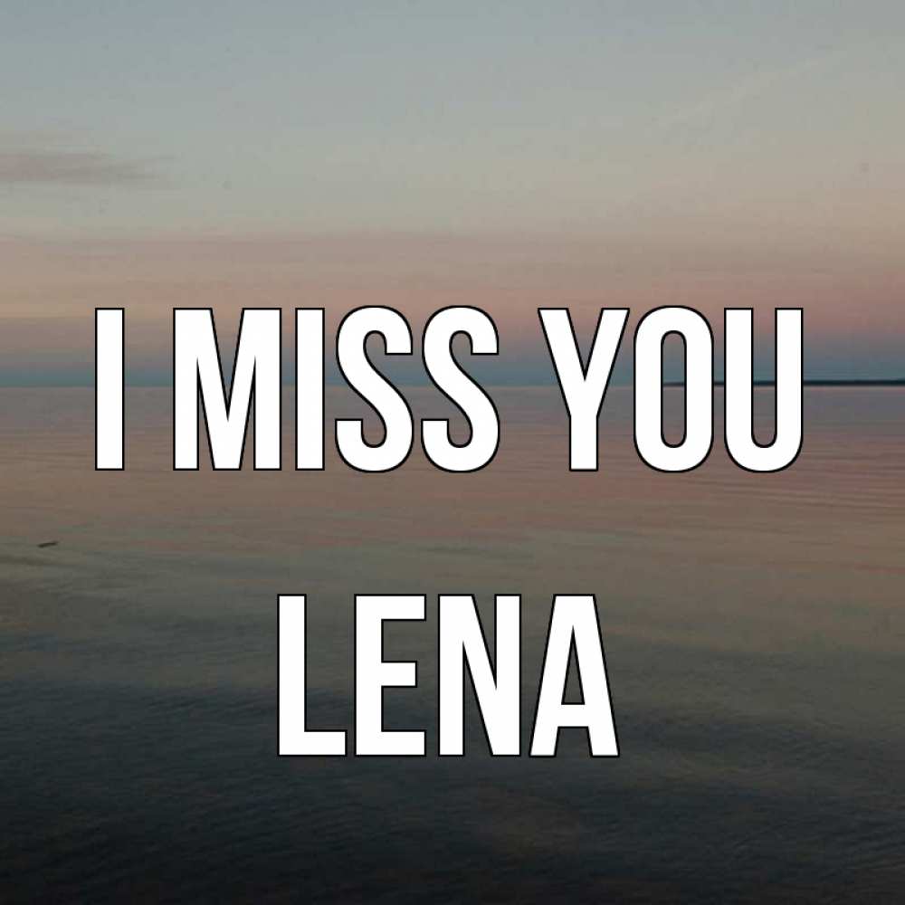 Greetings card с именем, Lena I miss you пусто Greetings with text for free download 