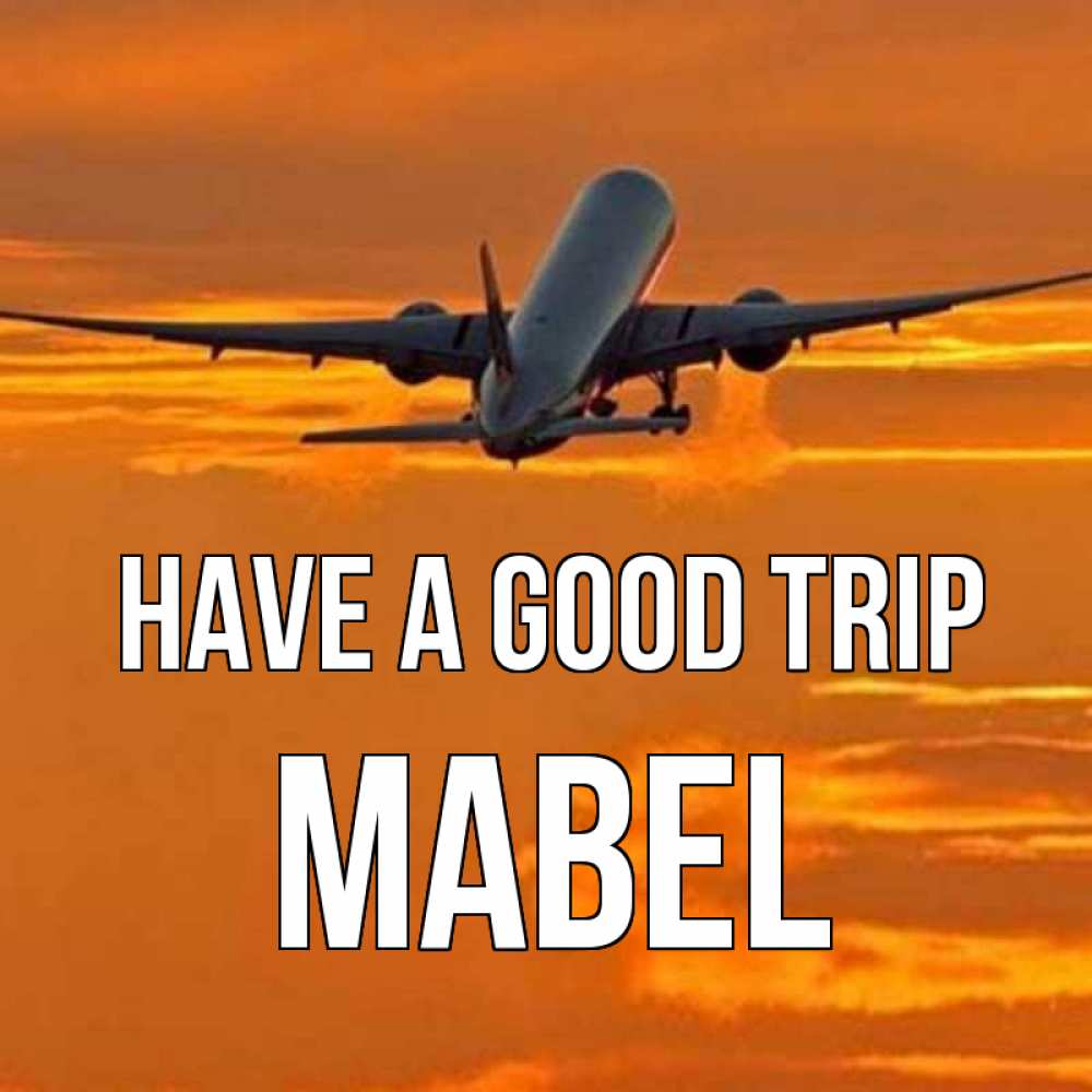 Greetings card с именем, Mabel Have a good trip оранжевое небо Greetings with text for free download 