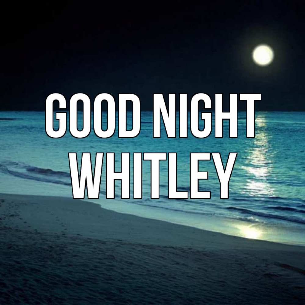 Greetings card с именем, Whitley Good night нежное море ночью Greetings with text for free download 