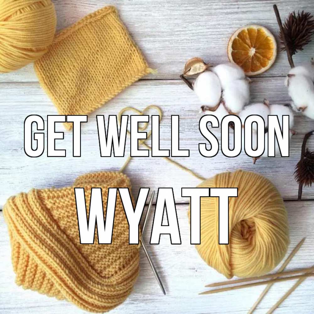 Greetings card с именем, Wyatt Get well soon выздоравливай Greetings with text for free download 