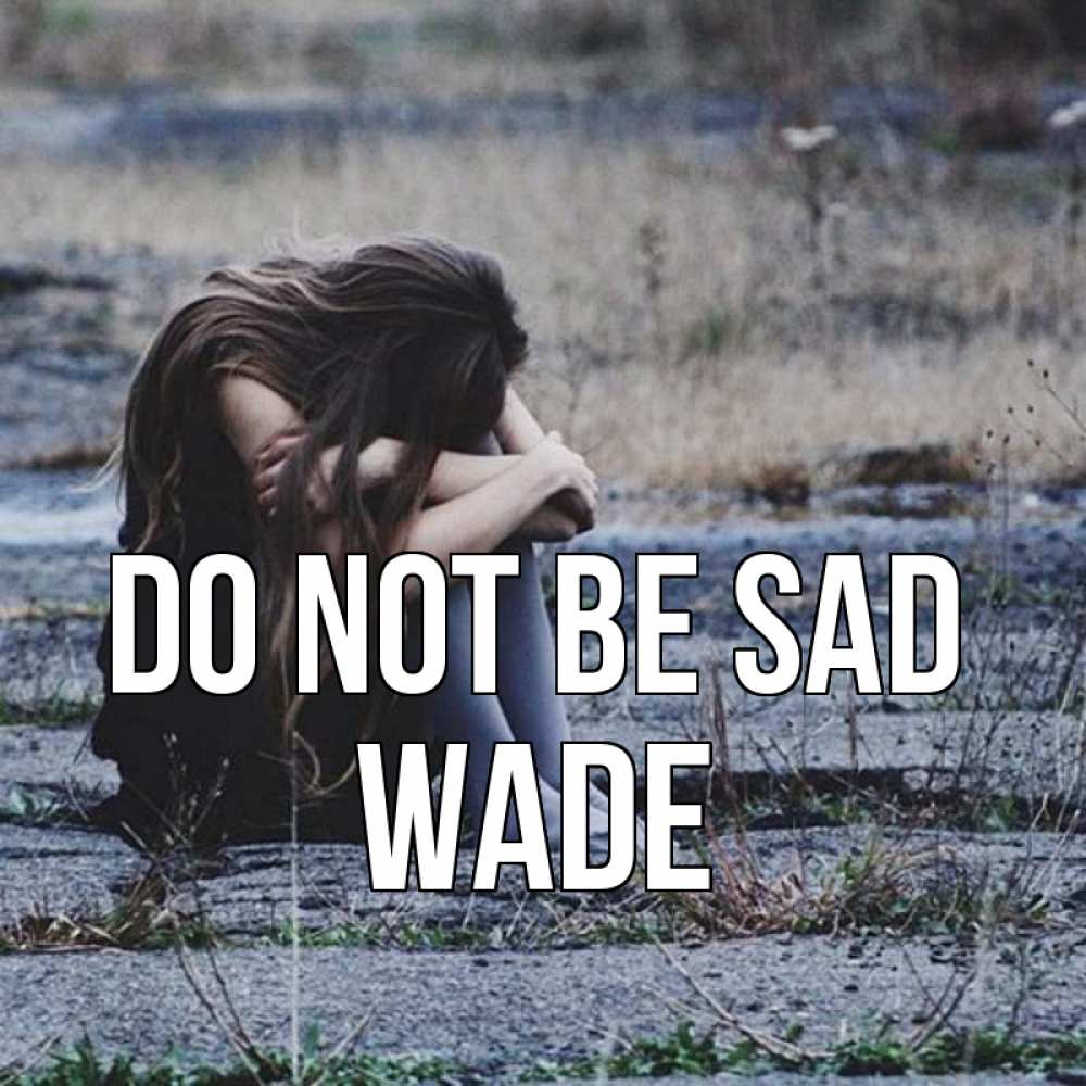 Greetings card с именем, Wade Do not be sad длинные волосы и камни Greetings with text for free download 