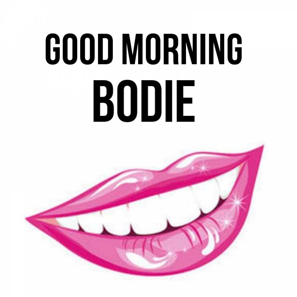 Greetings card с именем, Bodie Good morning розовые губы и белые зубы Greetings with text for free download 