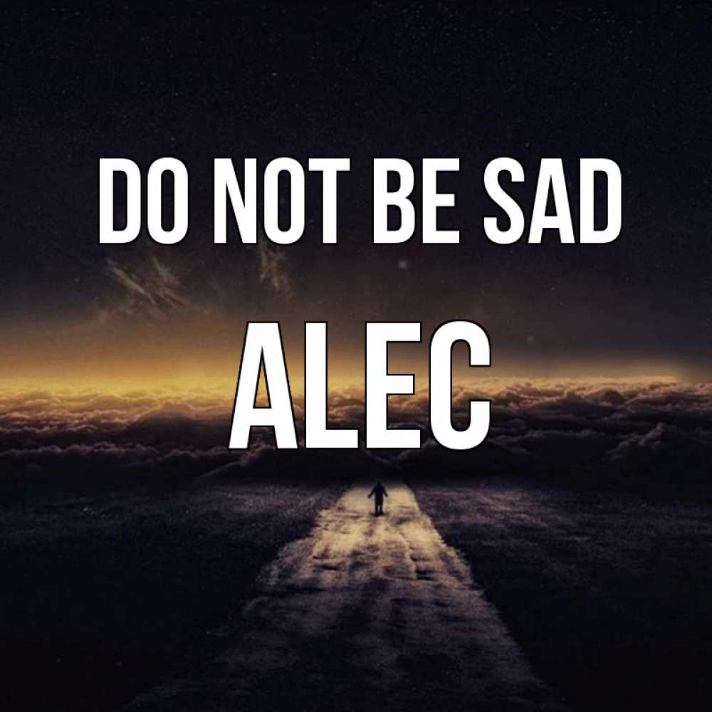 Greetings card с именем, Alec Do not be sad дорога в никуда Greetings with text for free download 