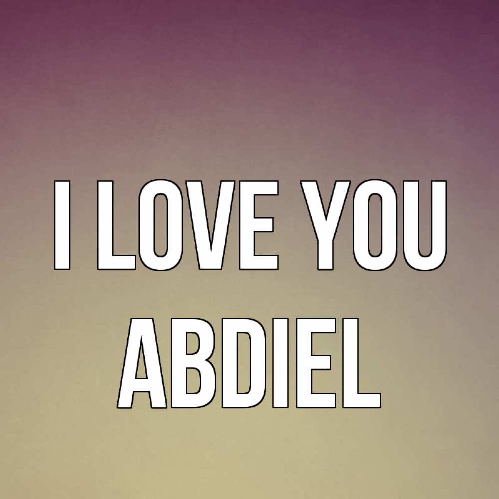 Greetings card с именем, Abdiel I love you для любимой Greetings with text for free download 