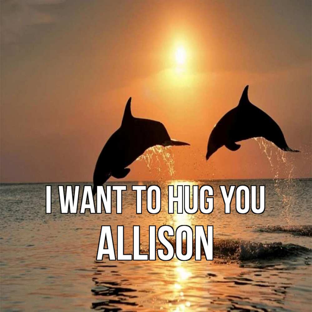 Greetings card с именем, Allison I want to hug you рыбы на закате Greetings with text for free download 