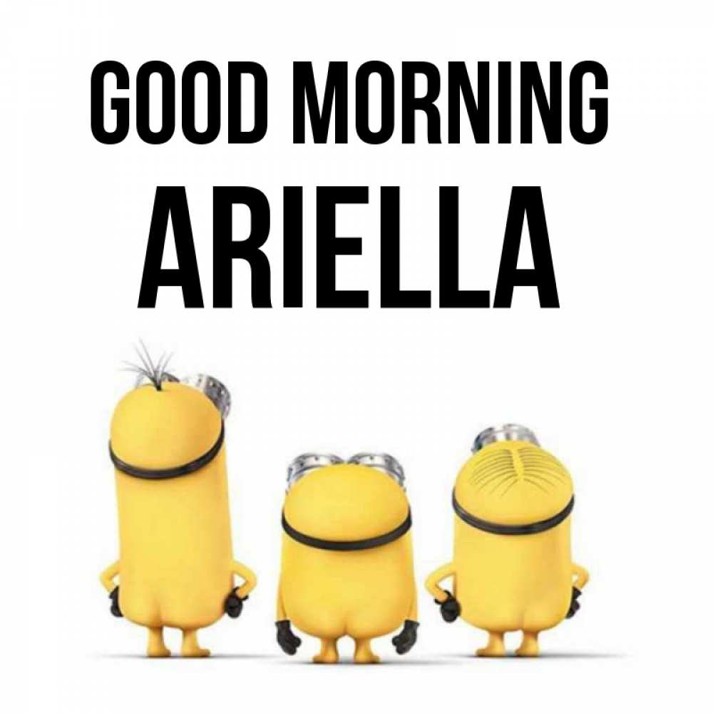 Greetings card с именем, Ariella Good morning подписать открытку онлайн бесплатно Greetings with text for free download 