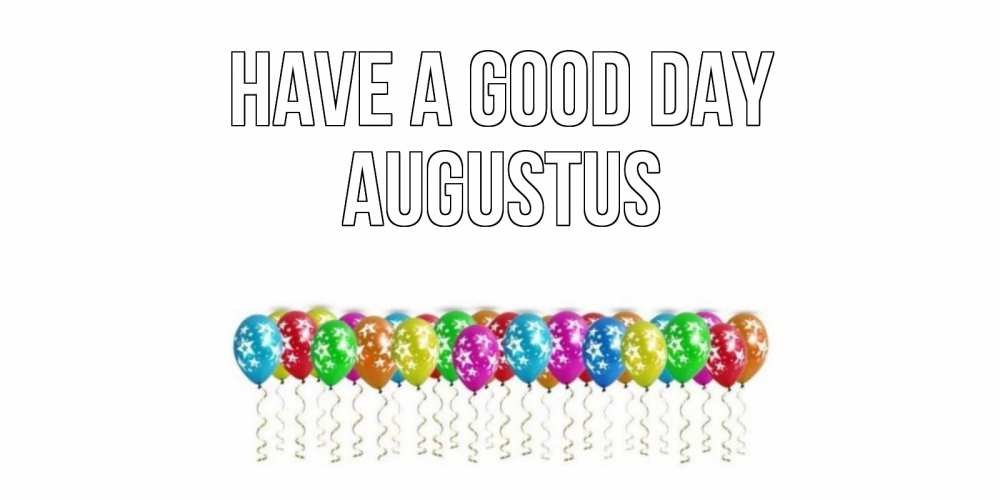 Greetings card с именем, Augustus Have a good day прекрасного дня Greetings with text for free download 