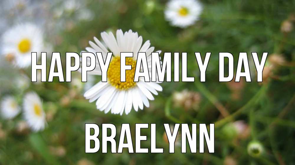 Greetings card с именем, Braelynn happy family day с днем семьи Greetings with text for free download 