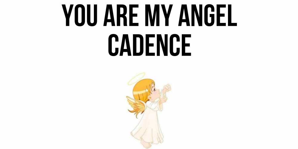 Greetings card с именем, Cadence You are my angel ангел, девочка Greetings with text for free download 