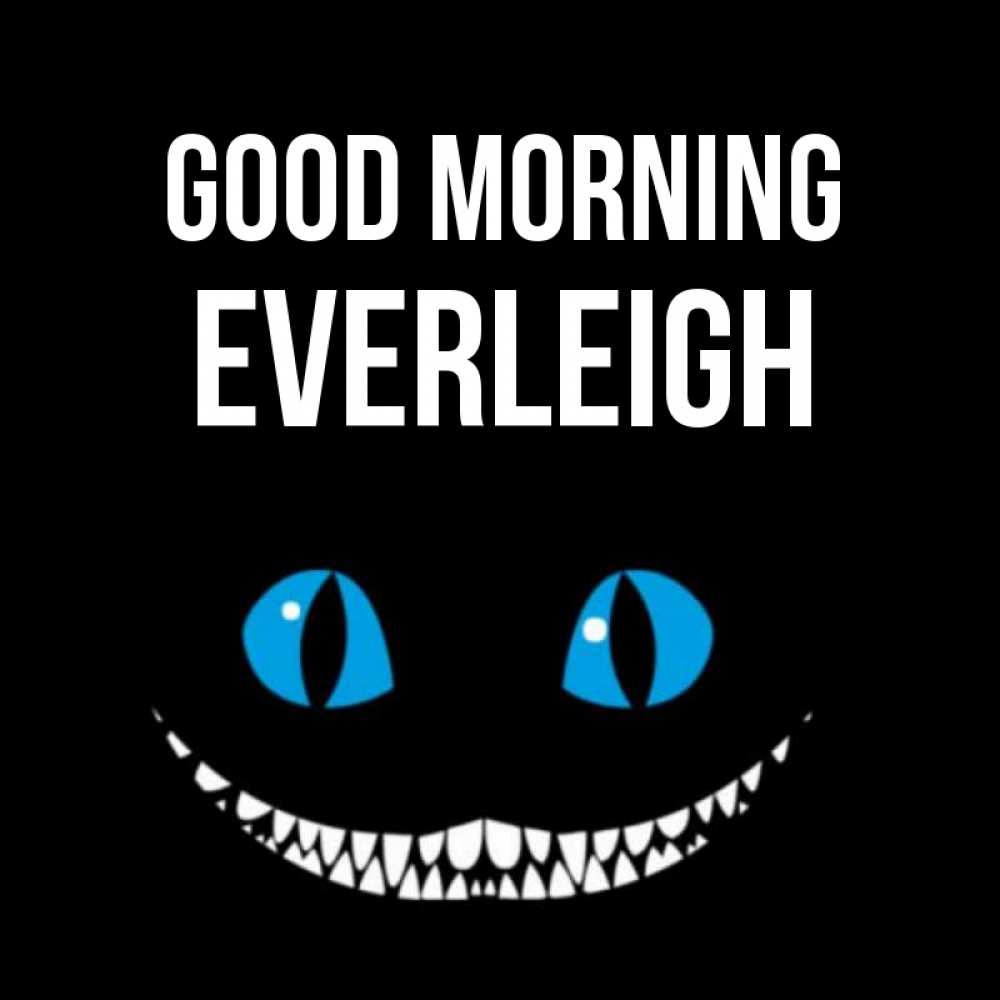 Greetings card с именем, Everleigh Good morning голубые глаза и зубки Greetings with text for free download 