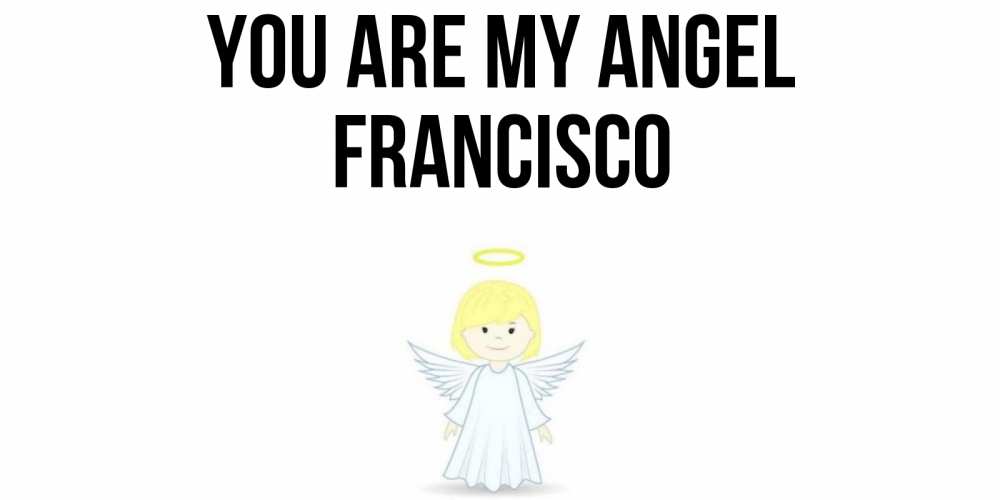 Greetings card с именем, Francisco You are my angel ангел Greetings with text for free download 