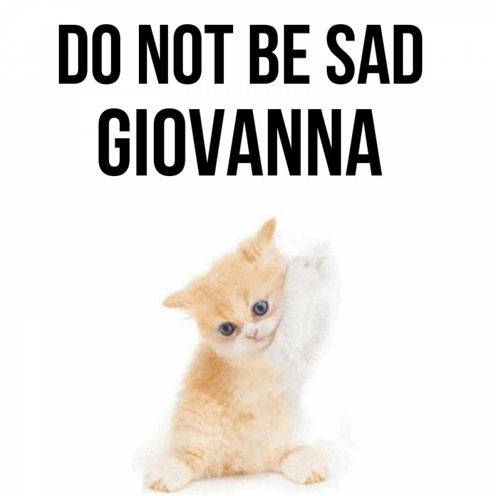 Greetings card с именем, Giovanna Do not be sad просящий кот Greetings with text for free download 