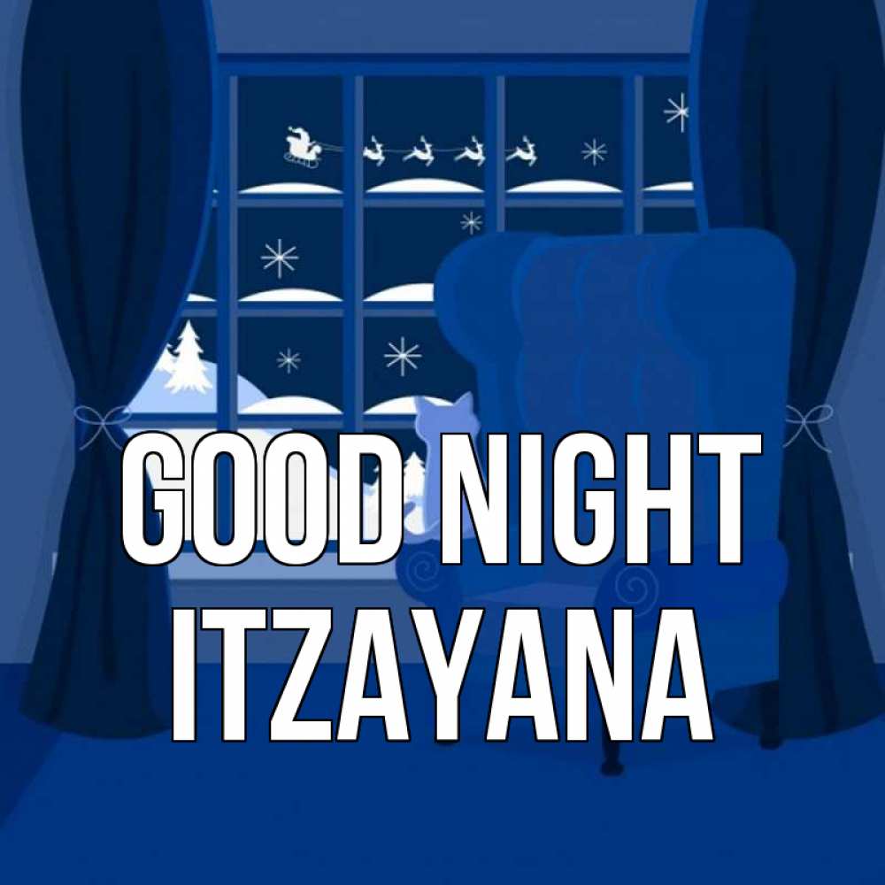 Greetings card с именем, Itzayana Good night зимняя тема Greetings with text for free download 
