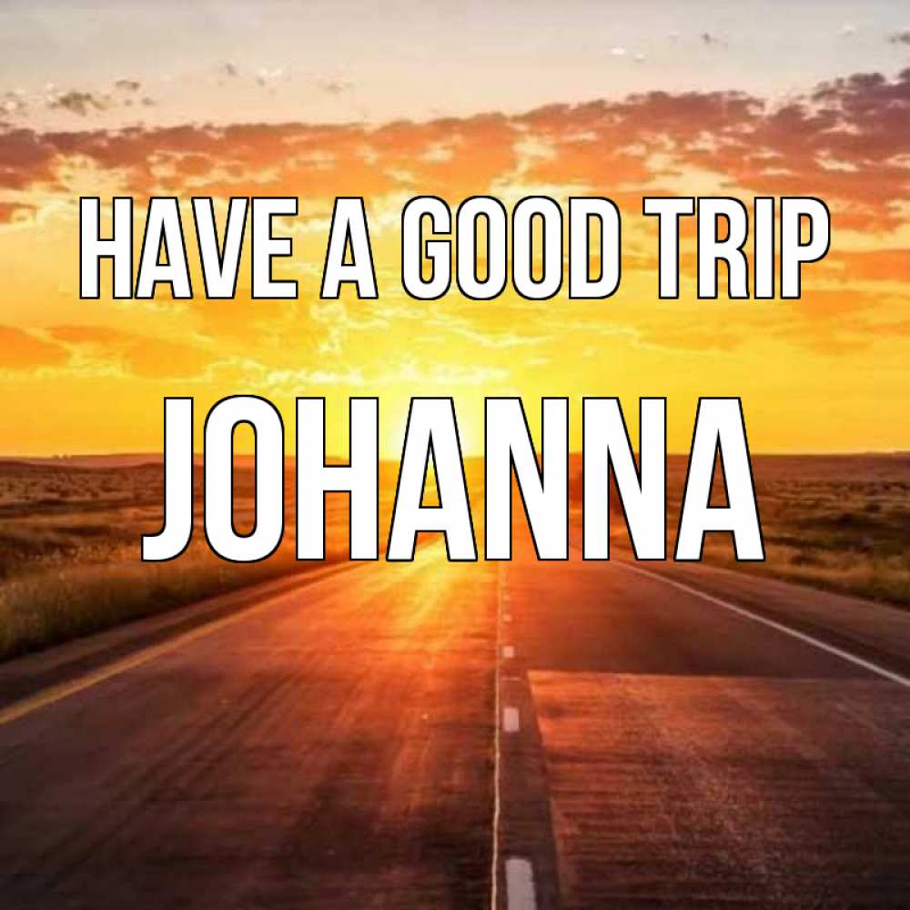 Greetings card с именем, Johanna Have a good trip солнечный свет, закат Greetings with text for free download 